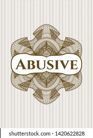Brown passport money style rosette with text Abusive inside