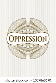Brown passport style rosette with text Oppression inside