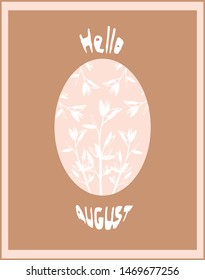 Brown postcard with lettering Hello August. Oval with floral hand drawn twigs,leaves. Vector illustration. Desing postcard,widding,web,invitation,banner,card.
