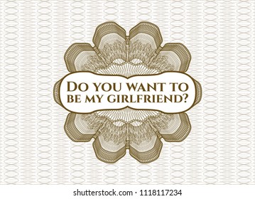Brown rosette. Linear Illustration with text Do you want to be my girlfriend? inside