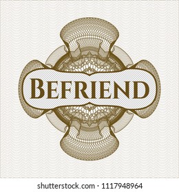 Brown rosette or money style emblem with text Befriend inside