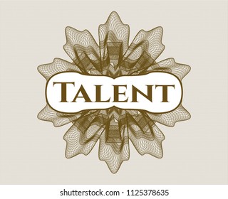 Brown rosette or money style emblem with text Talent inside