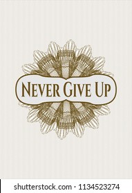 Brown rosette (money style emblem) with text Never Give Up inside