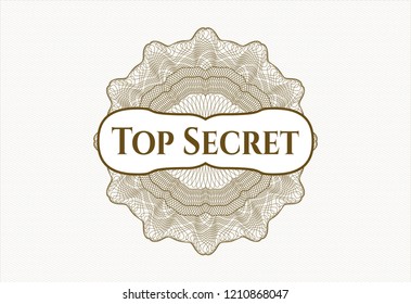 Brown rosette (money style emblem) with text Top Secret inside
