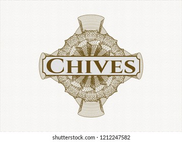 Brown rosette (money style emblem) with text Chives inside