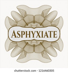 Brown rosette or money style emblem with text Asphyxiate inside