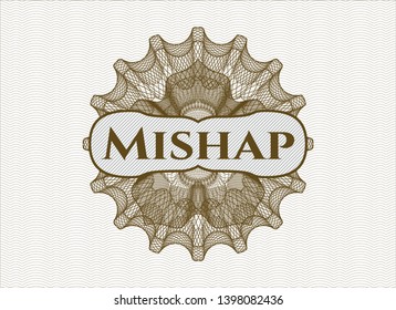 Brown rosette or money style emblem with text Mishap inside