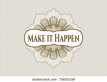 Brown rosette or money style emblem with text Make it Happen inside