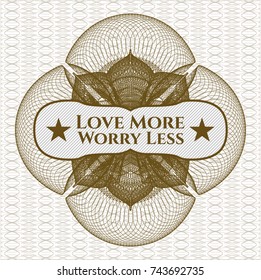 Brown rosette or money style emblem with text Love More Worry Less inside