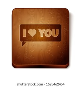 Brown Speech bubble with text I love you icon isolated on white background. Valentines day. Wooden square button. Vector Illustration