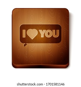 Brown Speech bubble with text I love you icon isolated on white background. 8 March. International Happy Women Day. Wooden square button. Vector Illustration