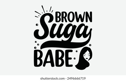 Brown suga babe - Uplifting vector illustration quotes, perfect for printable posters, tote bags, mugs, and t-shirt designs. Add a touch of inspiration to your everyday items.