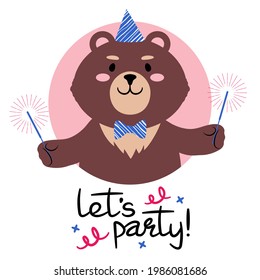 Brown teddy bear dressed in a party hat holding out sparklers signed lets party. Cute cartoon character and a handwritten slogan. Flat style vector illustration. Suitable for icon, logo, label