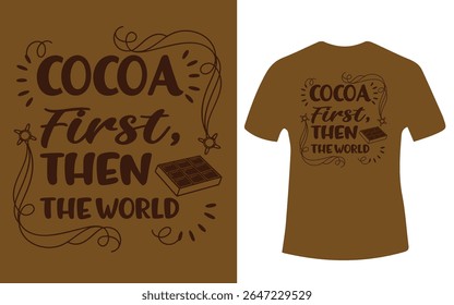 A brown t-shirt design with the phrase "Cocoa First, Then The World" and a chocolate bar illustration.