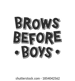 Brows before boys hand drawn lettering. Black and white illustration. Motivating phrase for brow master, bar