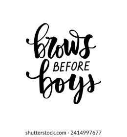 Brows Before Boys. Vector Eyebrows Calligraphy Quote for Beauty Salon, Decorative Cards, T-shirt print.