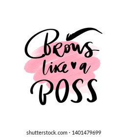 Brows like a boss - Vector Handwritten quote. Calligraphy phrase for beauty salon, brow bars, Brow Makers, decorative cards, T-shirt print, beauty blogs.