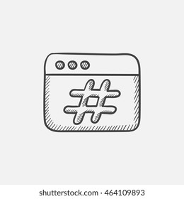 Browser window with hashtag sketch icon for web, mobile and infographics. Hand drawn vector isolated icon.