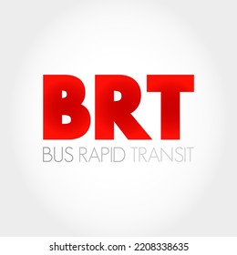 BRT - Bus Rapid Transit is a bus-based public transport system designed to have better capacity and reliability than a conventional bus system, acronym concept text background