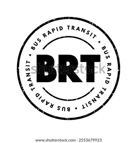 BRT - Bus Rapid Transit is a bus-based public transport system designed to have better capacity and reliability than a conventional bus system, acronym concept stamp