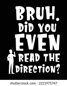 Bruh did you Even Shirt Design, Teacher tshirt design, Teacher gift, Back To School, eacher Appreciation, Kindergarten, Funny School, School Toddler, math, english, science, old school
