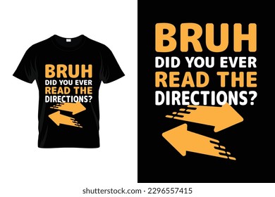 Bruh did you ever read the directions? Inspirational Design | Motivational T shirt
