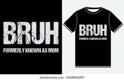 Bruh war früher bekannt als Mom T-Shirt Design, Funny T-Shirt Design, Zitat Design, Mom Vektorgrafik, Best Typografy T-Shirt Design Vorlage, Mama Mother's Day T-Shirt für Druck.