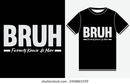 Bruh war früher bekannt als Mom T-Shirt Design, Funny T-Shirt Design, Zitat Design, Mom Vektorgrafik, Best Typografy T-Shirt Design Vorlage, Mama Mother's Day T-Shirt für Druck.