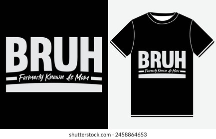 Bruh war früher bekannt als Mom T-Shirt Design, Funny T-Shirt Design, Zitat Design, Mom Vektorgrafik, Best Typografy T-Shirt Design Vorlage, Mama Mother's Day T-Shirt für Druck.