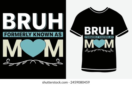 Bruh Formerly Known As Mom typography T-shirt vector design. motivational and inscription quotes. For print, vector art, clothes, t shirt, Creative original design.