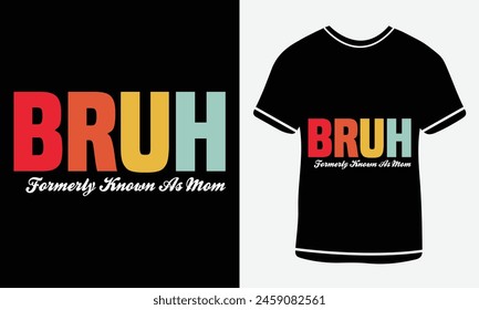 Bruh Formerly Known As Mom typography T-shirt vector design. motivational and inscription quotes. For print, vector art, clothes, t shirt, Creative original design.