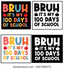 Bruh It's My 100 Days of School  children, education, kindergarten, student,school, typography, teacher, back to school, study, print, shirt, class, colorful t-shirt design

