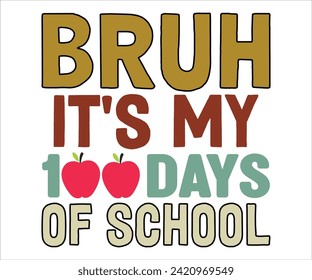 Bruh It's My 100 Days Of T-shirt,100 Day School Svg,100 Day School T-shirt, welcome Back To, School Day, 100 Days Of School Shirt Boy, 100 Days Shirt svg