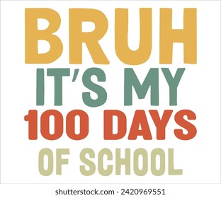 Bruh It's My 100 Days Of T-shirt,100 Day School Svg,100 Day School T-shirt, welcome Back To, School Day, 100 Days Of School Shirt Boy, 100 Days Shirt svg