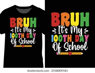 Bruh It's My 100th Day Of School, 100 Days Of School Typography T-shirt Design Vector