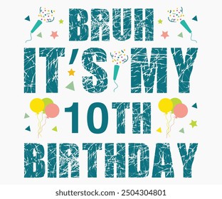 Bruh It’s My 10th Birthday Svg,Happy Birthday Svg,Birthday Cut File,Birthday Svg,Cut File,Cricut,Birthday Silhouette,Silhouette