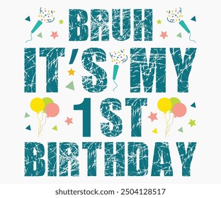 Bruh It’s My 1st Birthday Svg,Happy Birthday Svg,Birthday Cut File,Birthday Svg,Cut File,Cricut,Birthday Silhouette,Silhouette