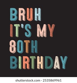 Bruh It's My 80th Birthday