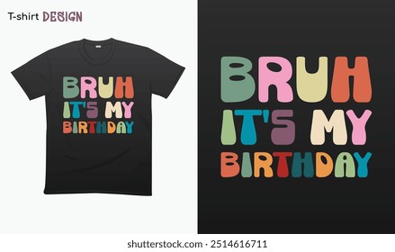 "Bruh Its My Birthday" Retro Funny Birthday Gift. T-shirt mock up vector. Eps 10 vector