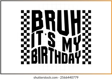 Bruh It's My Birthday T-Shirt Design