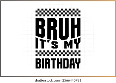 Bruh It's My Birthday T-Shirt Design