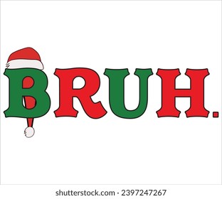 Bruh T-shirt, Christmas Quotes, Christmas Saying, Holiday  T-shirt, Santa Claus Hat,  Santa Claus Hat,  Winter Quote, Saying, funny Christmas Quotes, Funny Quotes