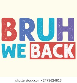 BRUH We Back, Back To School Design for Tshirt, Banner, Poster, Background, Card