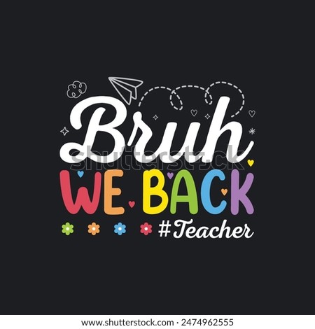 Bruh We Back Teacher First Day Of School. T-Shirt Design, Posters, Greeting Cards, Textiles, and Sticker Vector Illustration