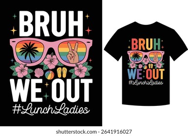 Bruh We Out Lunch Lady Last Day Of School Funny Summer T-Shirt, Last Day Of School Bruh We Out Lunch Ladies, bruh, lunch, lady