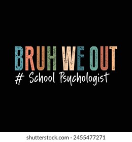 Bruh We Out # School Psychologist