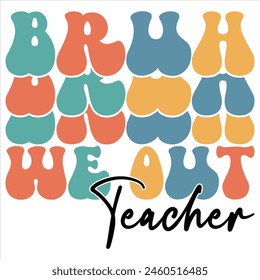 BRUH WE OUT TEACHER  TEACHER DAY T-SHIRT DESIGN,