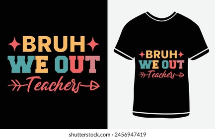 Bruh we out teacher typography T-shirt vector design. motivational and inscription quotes. For print, vector art, clothes, t shirt, Creative original design.