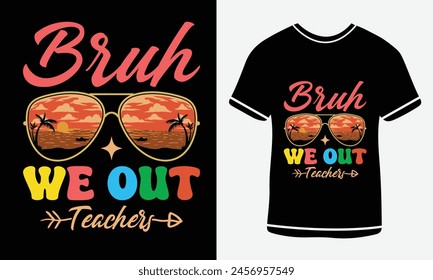 Bruh we out teacher typography T-shirt vector design. motivational and inscription quotes. For print, vector art, clothes, t shirt, Creative original design.