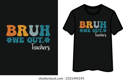 Bruh We Out Teachers. Father's Day T-Shirt Design